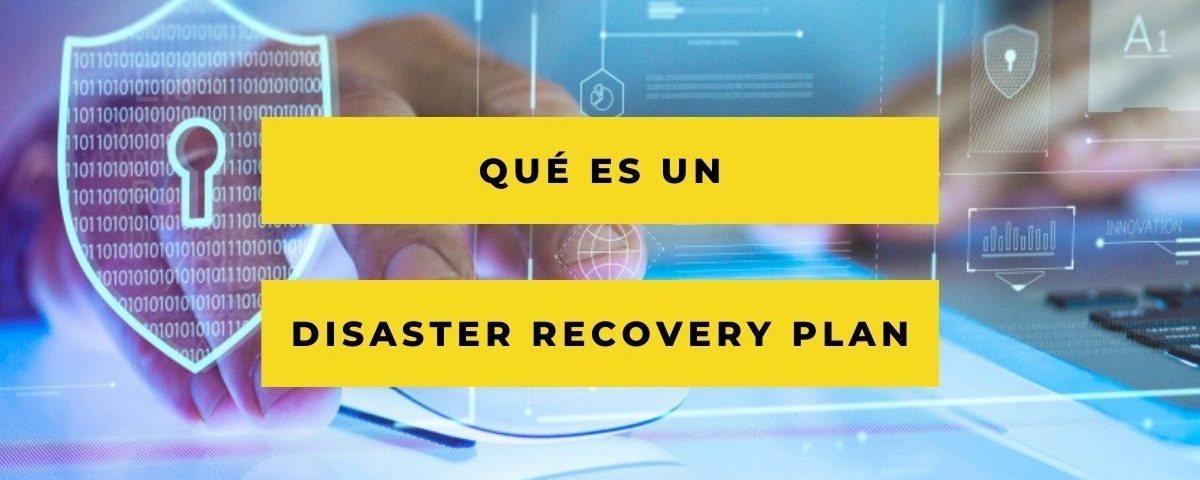 Qué es un Disaster Recover Plan