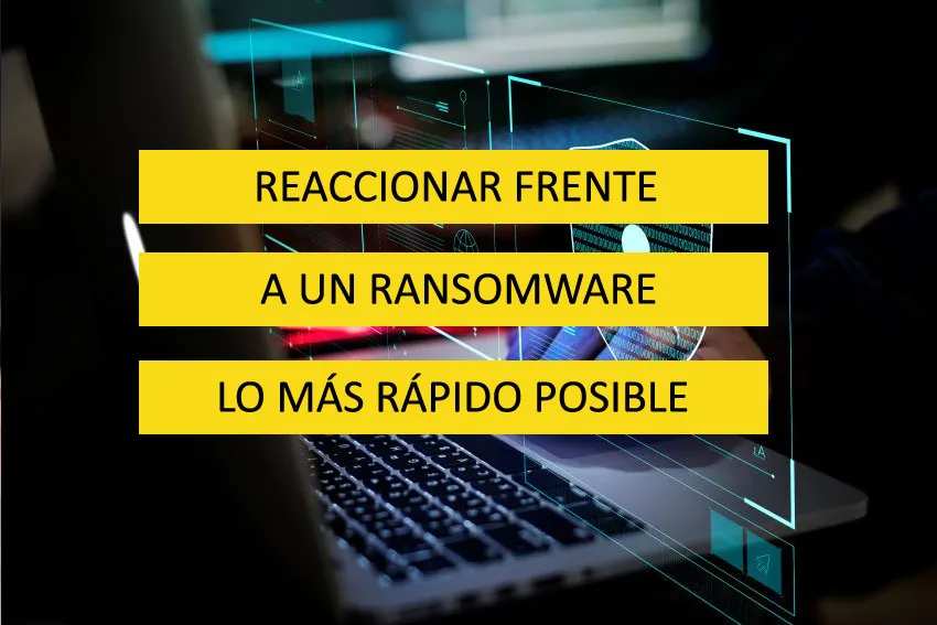 Reaccionar frente a un ransomware lo más rápido posible jpg